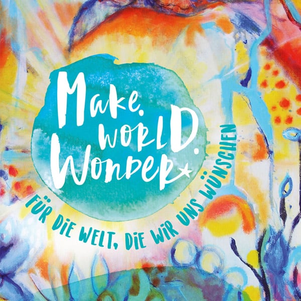 Make. World. Wonder.